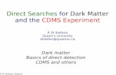 Direct Searches for Dark Matter and the CDMS Experimentwilliam/distefano_cdms.pdf · P. Di Stefano, Queen's Direct Searches for Dark Matter and the CDMS Experiment P. Di Stefano Queen's