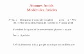 Atomes froids Molécules froides - Association Photonasso.photon.free.fr/cours/atm/atomes_molecules_froids.pdf · Atomes froids Molécules froides λ= h / p (longueur d’onde de