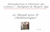 Le Monde Grec II (Hellénistique)histoiredessciences.i.h.f.unblog.fr/files/2009/12/3mondegrecqueii.pdf · Introduction à l’histoire des sciences : Antiquité & Moyen Age Mars 2004.
