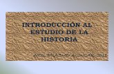 INTRODUCCIÓN AL ESTUDIO DE LA HISTORIA · aparición de la escritura hasta la actualidad. ... primer ser humano hasta la invención de la escritura, hace más de 5.000 años (aproximadamente