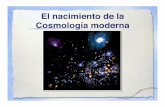 El nacimiento de la Cosmología moderna - cimat.mx · que el Universo era estacionario e inmutable en el tiempo. Ante esta situación Einstein modificó las ecuaciones de campo, introduciendo