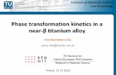 Phase transformation kinetics in a near-β titanium alloy · Phase transformation kinetics in a near-β titanium alloy Pere Barriobero Vila pere.vila@tuwien.ac.at Trnava, 15.11.2012