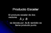 Producto Escalar - fisicalab.files.wordpress.com · Producto Escalar El producto escalar de dos vectores se denota por ; también se llama producto punto A y B ABx