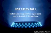NBR 13103:2011 - gasescombustiveis.com.br · NBR 13103:2011 Instalação de aparelhos a gás para uso residencial - Requisitos Eng° Luiz Felipe Amorim . Objetivos da Norma • Concentração