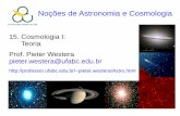15. Cosmologia I: Teoria Prof. Pieter Westera pieter ...professor.ufabc.edu.br/~pieter.westera/AstroAula15.pdf · estuda a origem, estrutura e evolução do Universo a partir da aplicação