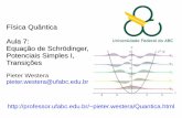 Física Quântica Equação de Schrödinger, Potenciais ...professor.ufabc.edu.br/~pieter.westera/QuanticaAula07.pdf · função de onda é igual em todas as posições. => O Princípio