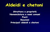 Aldeidi e chetoni - MauroSabella · 2011-03-29 · Aldeidi e Chetoni •Contengono il gruppo carbonilico •Il gruppo carbonilico ha una geometria planare con ... Più reattiva un