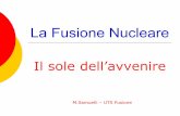 La Fusione Nucleare - eboals.bologna.enea.iteboals.bologna.enea.it/matform/Fus/Samuelli.pdf · Fusione Magnetica n≈1014 part/cm3 τ≈1 sec Dimensioni del plasma≈1000 m3 Fusione
