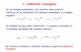 L’ addizione coniugata - chimica.unipd.it parte.pdf · Addizione-1,2 contro addizione-1,4 A causa della tautomerizzazione finale del prodotto (da enolo a composto carbonilico) il
