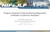Progress Towards X-Ray Scattering Diagnostics of Matter at ... · Progress Towards X-Ray Scattering Diagnostics of Matter at Extreme Densities Paul Neumayer, GSI NIF & JLF User Group