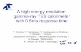 A high energy resolution gamma-ray TES calorimeter with 0 ... · A high energy resolution gamma-ray TES calorimeter with 0.5 ms response time T. Oshima, Y. Yamakawa, H. Kurabayashi,
