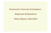 Parametric Density Estimation: Bayesian Estimation. Naïve ...rita/uml_course/add_mat/PDE_Bayesian_NB.pdf · Parametric Density Estimation: Bayesian Estimation. ... Learn Bayes classifier