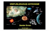 Serdar Evren Disiplinlerarasi Astronomi en eski bilim dallarından biridir. Babil, Yunan, Hint, Mısır, Çin, Maya, İnka uygarlıklarında bile astronominin kullanıldı ğı kayıtlara