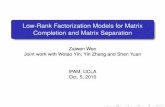 Low-Rank Factorization Models for Matrix Completion and ...bicmr.pku.edu.cn/~wenzw/paper/FactMatTalk.pdf · Low-Rank Factorization Models for Matrix Completion and Matrix Separation