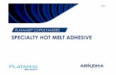 Platamid presentation - Arkema · 4 Major Advantages 100% Solid Content No Water or Solvent to Eliminate No VOC concern + Worker Acceptance Processableas One Component System Short