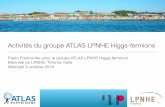 Activités du groupe ATLAS LPNHE Higgs-fermions fileActivités du groupe ATLAS LPNHE Higgs-fermions Paolo Francavilla, pour le groupe ATLAS LPNHE Higgs-fermions Biennale du LPNHE,