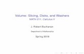 MATH 211, Calculus II - Millersville University of ...banach.millersville.edu/~bob/math211/disks/main.pdf · Volume: Slicing, Disks, and Washers MATH 211, Calculus II J. Robert Buchanan