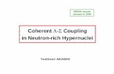 Coherent Λ ΣCoupling in Neutron-rich Hypernucleiseminar/Lecture/akaishi_060106/akaishi_LS.pdf · Coherent Λ-ΣCoupling in Neutron-rich Hypernuclei Yoshinori AKAISHI RIKEN Lecture