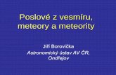 Poslové z vesmíru, meteory a meteority · • Ve středověku považovány (dle Aristotela) za zemské výpary zapálené v ovzduší (podobně jako komety) • 1798, Benzenberg