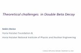 Theoretical challenges in Double Beta Decay · is of great importance. NME values are calculated with several methods (QRPA, ShM, IBM-2, PHFB, GCM, etc.) but discrepancies of a factor