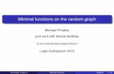 Minimal functions on the random graph fileMinimal functions on the random graph Michael Pinsker joint work with Manuel Bodirsky ÉLM Université Denis-Diderot Paris 7 Logic Colloquium