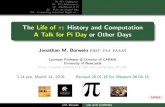The Life of : History and Computation A Talk for Pi Day or Other … · 2016-01-28 · 25. Pi’s Childhood 44. Pi’s Adolescence 49. Adulthood of Pi 80. Pi in the Digital Age 114.