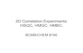 2D Correlation Experiments: HSQC, HMQC, HMBC,tesla.ccrc.uga.edu/courses/BioNMR2017/lectures/pdfs/2D_Heteronuclear_Coherence_2017.pdfThree Dimensional NMR Spectroscopy • In general,