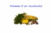 Vitamina E (α-tocoferolo) · velocemente con la vit E che con acidi grassi ROO• + Vit E-OH ! Vit E-O• + ROOH Vit E-O• reagisce con vitamina C (o altro donatore di atomi di