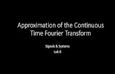 Approximation of the Continuous Time Fourier Transformperrins/class/F14_360/lab/labnotes8.pdf · Continuous Time Fourier Transform (CTFT) ... Now 𝑥 is a signal in continuous time.