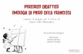 PERCORSO DIDATTICO OMOLOGIA DI PIERO DELLA FRANCESCAprogrammi.wdfiles.com/local--files/materiali2017/... · Teoremi di base di geometria euclidea ... - Rendere gli studenti consapevoli