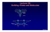 Lecture 19: Building Atoms and MoleculesLecture 19, p 17 Bonding Between Atoms Let’s represent the atom in space by its Coulomb potential centered on the proton (+e): +e r +e The