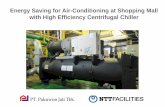 Energy Saving for Air-Conditioning at Shopping Mall with ...gec.jp/jcm/seminar/2019indonesia/4-5_PJT.pdfEnergy Saving for Air-Conditioning at Shopping Mall with High Efficiency Centrifugal