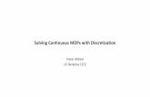 Solving Continuous MDPs with Discretizationpabbeel/cs287-fa19/... · 2019-09-26 · Markov chain approximation to continuous state space dynamics model (“discretization”) n Original
