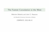 The Fastest Convolution in the West - University of Albertamalcolmr/talks/mroberts2012cemracs.pdf · F F1fFg F1 f gF 1fGg 1 G F N G F G F G ... F1 y!(x-convolution) !F y: Since the