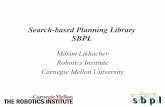 Search-based Planning Library SBPL · 2020-02-27 · Maxim Likhachev 5 • generate a systematic graph representation of the planning problem • search the graph for a solution with