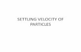 SETTLING VELOCITY OF PARTICLES ... •Particles of sphalerite (sp. Gr. 4.00) are settling under the force of gravity in the carbon tetrachloride (CCl4) at 20oC(sp.gr. 1.594). The diameter