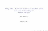 The p-adic L-functions of an evil Eisenstein jbellaic/evllEisensteinbeamer2.pdf The p-adic L-functions of an evil Eisenstein Series Joint work with Samit Dasgupta Luminy, June 2011
