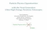 Particle Physics Opportunities with the Next Generation ... Particle Physics Opportunities with the Next Generation Ultra High Energy Neutrino Telescopes David Saltzberg University