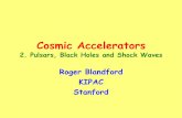 Cosmic Accelerators - SLAC Conferences, Workshops and ...Cosmic Accelerators 2. Pulsars, Black Holes and Shock Waves Roger Blandford KIPAC. Stanford