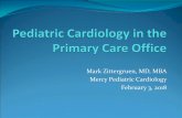 Mark Zittergruen, MD, MBA Mercy Pediatric …p.mercycare.org/app/files/public/1210/pediatric...VSD Often high-pitched systolic murmur Huge VSD may have lower frequency Frequency/harshness