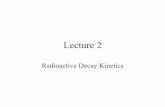 Lecture 2 - Oregon State Universityoregonstate.edu/instruct/ch374/ch418518/lecture2-rev.pdfLecture 2 Radioactive Decay Kinetics Basic Decay Equations • Radioactive decay is a first
