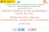 Cambio climático en las propiedades físicas del mar ... · Observaciones, algunas consecuencias, preguntas y conjeturas . Jordi Salat “Cambio climático en el medio marino español: