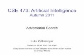 CSE 473: Artificial Intelligence - ... CSE 473: Artificial Intelligence Autumn 2011 Adversarial Search Luke Zettlemoyer Based on slides from Dan Klein Many slides over the course adapted