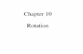 Chapter 10 Rotation€¦ · Comparison of Kinematic Equations Angular Linear Displacement Velocity Acceleration Velocity. MFMcGraw-PHY 2425 Chap_10Ha-Rotation-Revised 10/13/2012 9