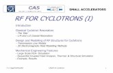 RF FOR CYCLOTRONS (I) - CERN · RF FOR CYCLOTRONS (I) Introduction Classical Cyclotron Resonators -The 'Dee' -λ/4 and λ/2 Coaxial Resonators Design and Modelling of RF Structures