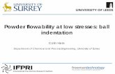 Powder flowability at low stresses: ball indentation ... Flowability measurement ØMore commonly measured with shear cells 3 σ n τ σ 1 σ τ σ c σ 1 [1} Schulze, D., 2007 “Powders