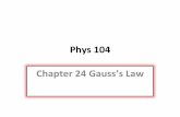 Phys 104 Chapter 24 Gauss’s Law · 2019-01-27 · Find the E-field a distance r from a line of positive charge of infinite length and constant charge per unit length λ. Example