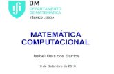 MATEMÁTICA COMPUTACIONAL · Bibliograﬁa I “Acetatos”, Isabel Reis dos Santos, Análise Numérica 2016 I “Matemática Computacional”, Isabel Reis dos Santos, Departamento