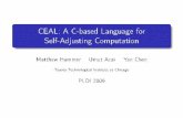CEAL: A C-based Language for Self-Adjusting Computationhammer/pldi09/pldi09-talk.pdf · CEAL: A C-based Language for Self-Adjusting Computation Matthew Hammer Umut Acar anY Chen oyotaT
