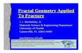 Fractal Geometry Applied To Fractureinimif/teched/FFGConf/Mecholsky1_2.pdf · Fractal Geometry Applied To Fracture J. J. Mecholsky, Jr. Materials Science & Engineering Department